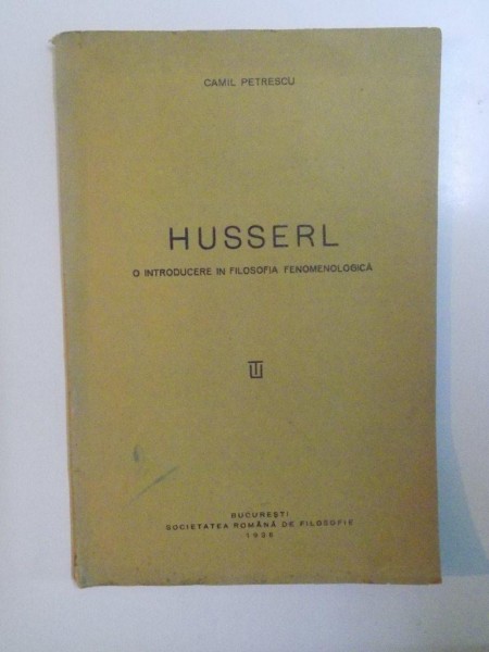 HUSSERL. O INTRODUCERE IN FILOSOFIA FENOMENOLOGICA de CAMIL PETRESCU  1938