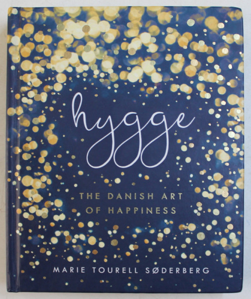 HYGGE  - THE DANISH ART OF HAPINESS by MARIE TOURELL SODERBERG , 2016
