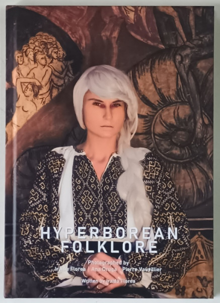 HYPERBOREAN FOLKLORE , VOLUME I , photographed by IRAIDA FLOREA .... PIERRE VAUVILLIER , 2024