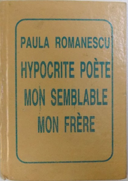 HYPOCRITE POETE -  MON SEMBLABLE ,  MON FRERE  par PAULA ROMANESCU , 1995 , DEDICATIE*