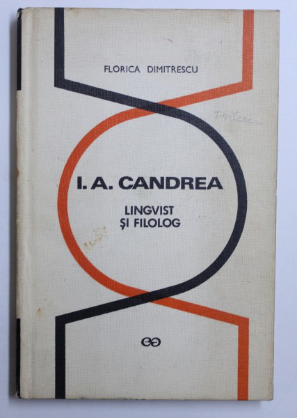 I. A. CANDREA  - LINGVIST SI FILOLOG de FLORICA DIMITRESCU , 1974