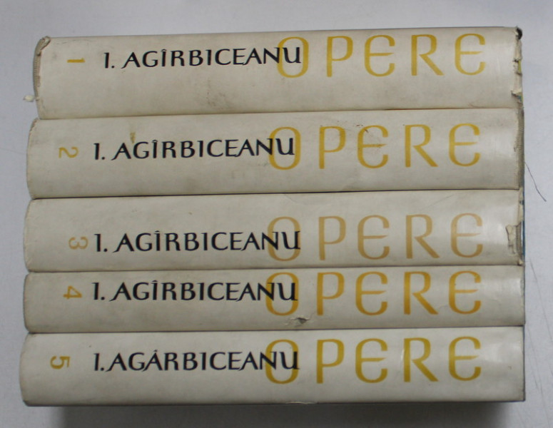I , AGARBICEANU - OPERE , VOLUMELE I - V , 1962- 1968