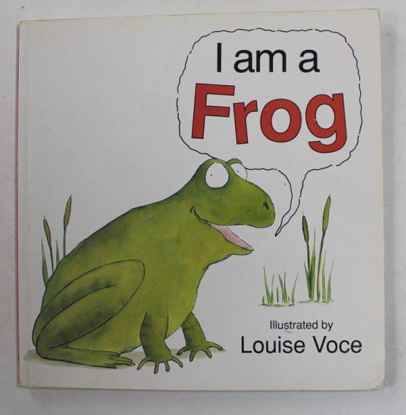 I AM A FROG , by LINDA BYGRAVE , illustrated by LOUISE VOCE , 1991
