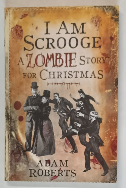 I AM SCROOGE , A ZOMBIE STORY FOR CHRISTMAS by ADAM ROBERTS , 2009