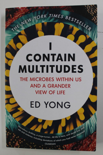 I CONTAIN MULTITUDES: THE MICROBES WITHIN US AND A GRANDER VIEW OF LIFE by ED YOUNG , 2016