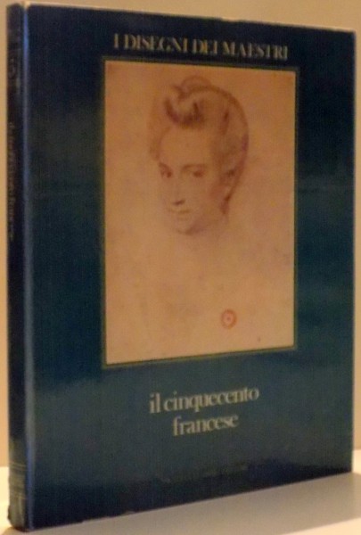 I DISEGNI DEI MAESTRI, IL CINQUECENTO FRANCESE di SYLVIE BEGUIN , 1970