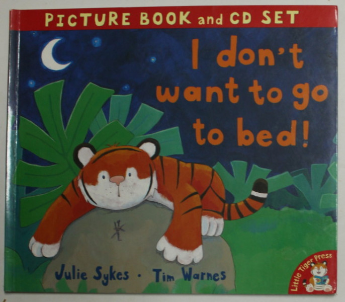 I DON ' T WANT TO GO TO BED ! by JULIE SYKES , illustrated by TIMM  WARNES , 2006 , LIPSA CD *