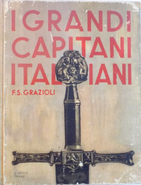 I GRANDI CAPITANI ITALIANI de F.S. GRAZIOLI, ILUSTRAZIONI di ANGELO DELLA TORRE