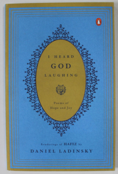 I HEARD GOD LAUGHING , POEMS OF HOPE AND JOY , REDERINGS of HAFIZ by DANIEL LADINSKY , 2006