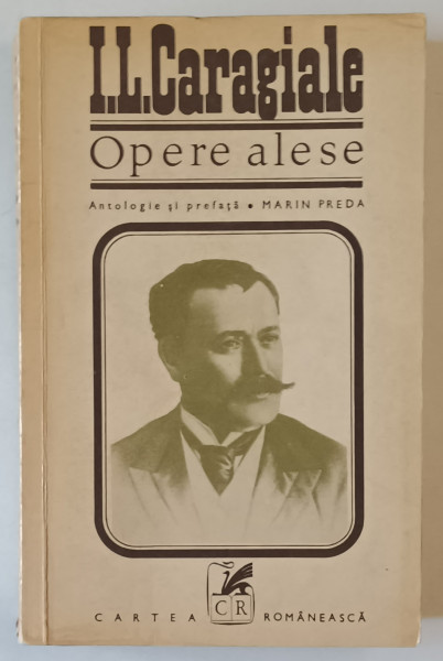 I. L. CARAGIALE , OPERE ALESE , NUVELE SI SCHITE , antologie si prefata de MARIN PREDA , 1972