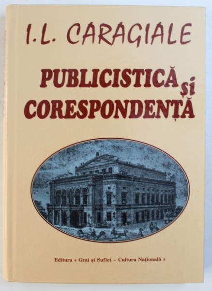 I. L . CARAGIALE - PUBLICISTICA SI CORESPONDENTA editie ingrijita de MARCEL DUTA