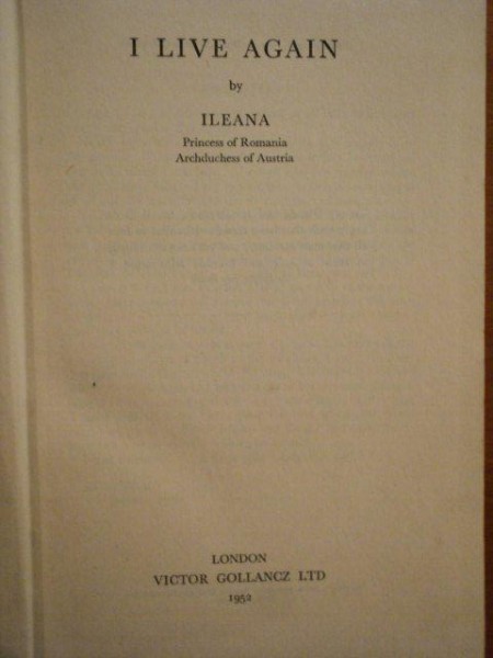 I LIVE AGAIN by ILEANA, PRINCESS OF ROMANIA, LONDON 1952