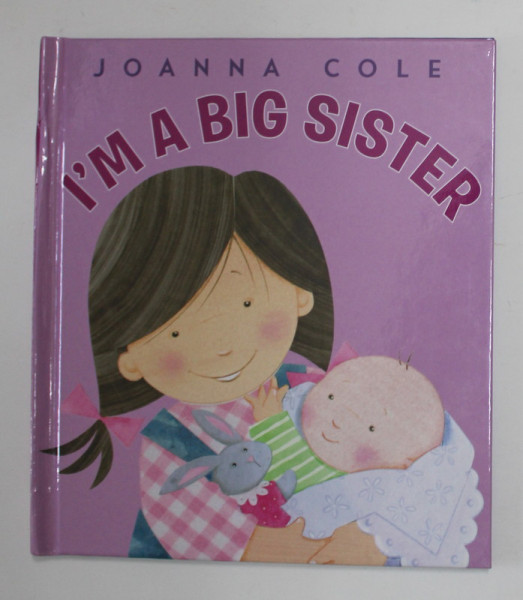 I 'M A BIG SISTER  by JOANNA COLE , illustrated by ROSALINDA KIGHTLEY , 2010