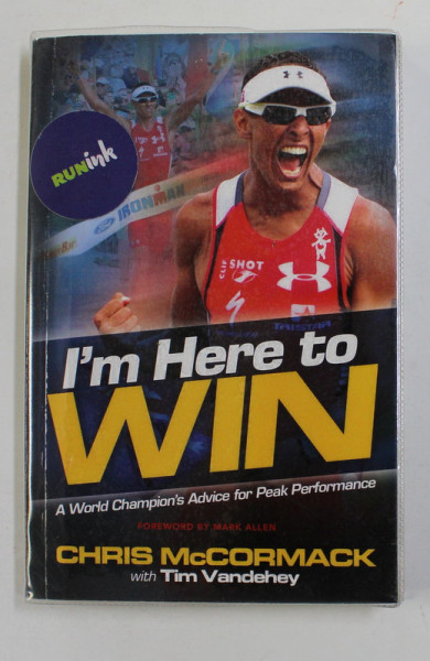 I ' M HERE TO WIN , A WORLD CHAMPION ' S ADVICE FOR PEAK PERFORMANCE by CHRIS MCCORMACK , 2013