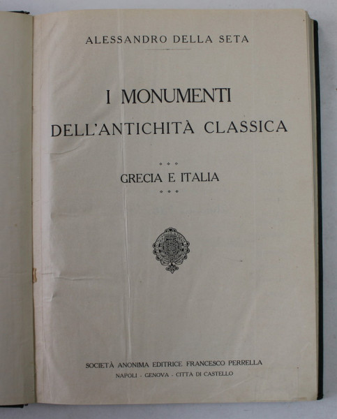 I MONUMENTI DELL 'ANTICHITA CLASSICA , GRECIA E ITALIA di ALESSANDRO DELLA SETA , EDITIE INTERBELICA