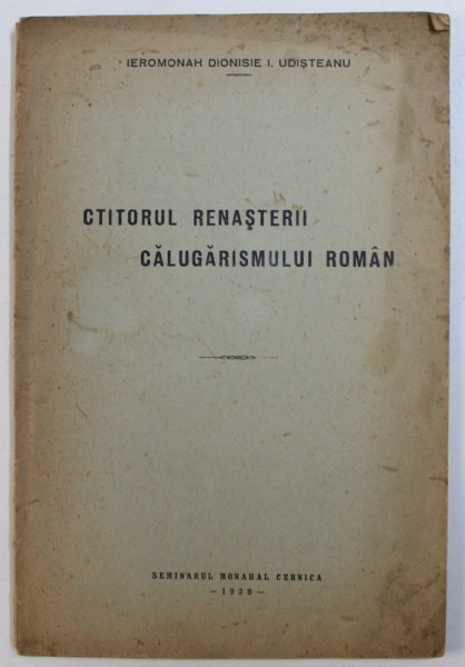 I . P. S.S.  Dr. MIRON CRISTEA  - CTITORUL RENASTERII CALUGARISMULUI ROMAN de IEROMONAH DIONISIE I . UDISTEANU , 1939