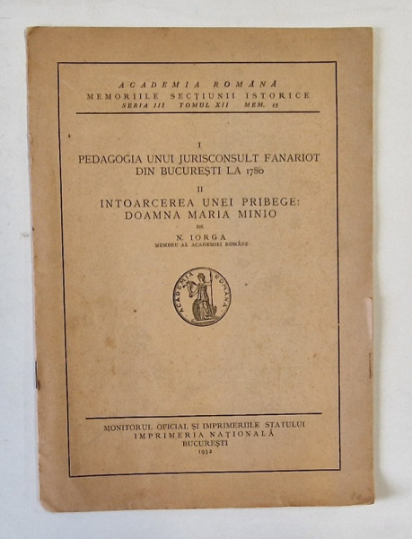 I. PEDAGOGIA UNUI JURISCONSULT FANARIOT DIN BUCURESTI LA 1780 , II. INTOARCEREA UNEI PRIBEGE : DOAMNA MARIA MINIO de N. IORGA , 1932