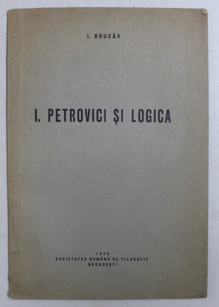I . PETROVICI SI LOGICA de I. BRUCAR , 1938