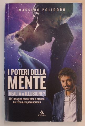 I POTERI DELLA MENTE - REALITA O ILLUSIONE ? di MASSIMO POLIDORO , 2017