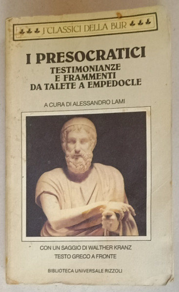 I PRESOCRATICI , TESTIMONIANZE E FRAMMENTI DA TALETE A AMPEDOCLE , a cura di ALESSANDRO LAMI , TEXT IN LIMBA ITALIANA , 1991 , PREZINTA  INSEMNARI , SEMNATA DE MARIN MINCU *