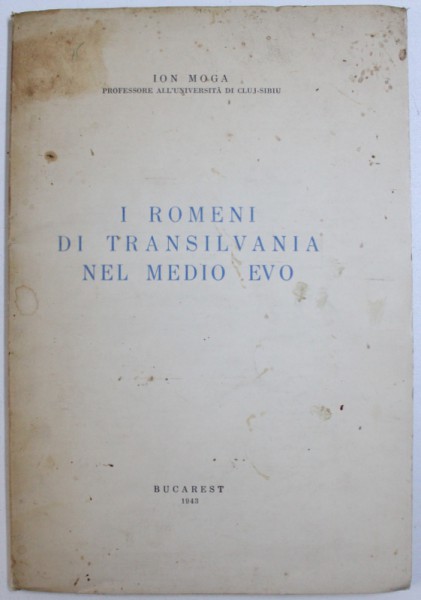 I ROMENI DI TRANSILVANIA NEL MEDIO EVO di ION MOGA , 1943