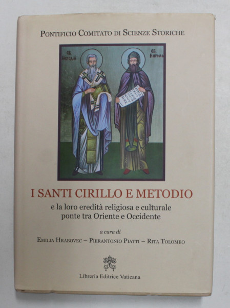 I SANTI CIRILLO E METODIO E LA  LORO EREDITA RELIGIOSA E CULTURALE PONTE TRA ORIENTE E OCCIDENTE , a cura di EMILIA HRABOVEC ..RITA TOLOMEO , 2015