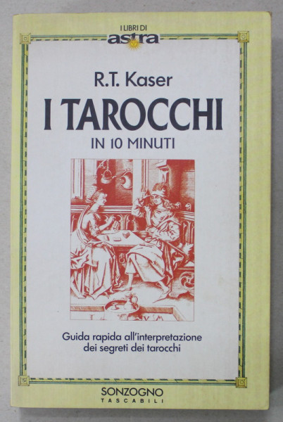 I TAROCCHI IN 10 MINUTI  ( TAROTUL IN 10 MINUTE )  di R.T. KASER , TEXT IN LIMBA ITALIANA , 1995