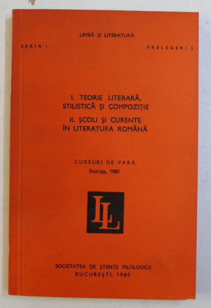 I. TEORIE LITERARA , STILISTICA SI COMPOZITIE , II. SCOLI SI CURENTE IN LITERATURA ROMANA , CURSURI DE VARA , BISTRITA , 1980