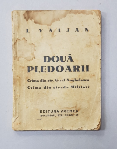 I. VALJAN - DOUA PLEDOARII - CRIMA DIN STR. GRAL . ANGHELESCU , CRIMA DIN STRADA MILITARI , 1934