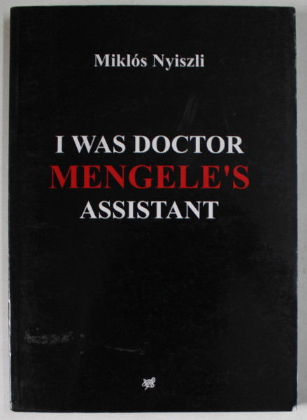 I WAS DOCTOR MENGELE 'S ASSISTANT by MIKLOS NYISZLI , 2001