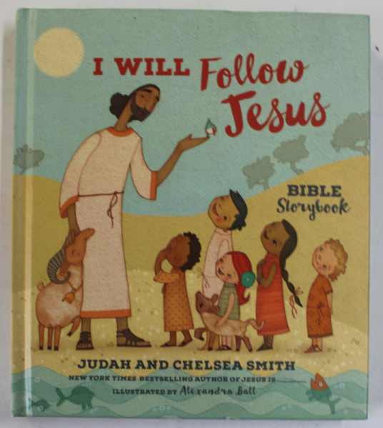 I WILL FOLLOW JESUS , BIBLE STORYBOOK by JUDAH and CHELSEA SMITH , 2016