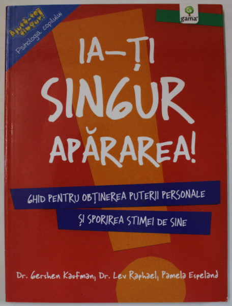IA - TI SINGUR APARAREA ! GHID PENTRU OBTINEREA PUTERII PERSONALE SI SOSIREA STIMEI DE SINE de Dr. GERSHEN KAUFMAN ..PAMELA ESPELAND , 2014