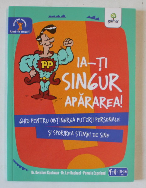 IA - TI SINGUR APARAREA ! GHID PENTRU OBTINEREA PUTERII PERSONALE SI SPORIREA STIMEI DE SINE de GERSCHEN KAUFFMAN ...PAMELA  ESPELAND , 2014, VARSTA 8  - 16 ANI