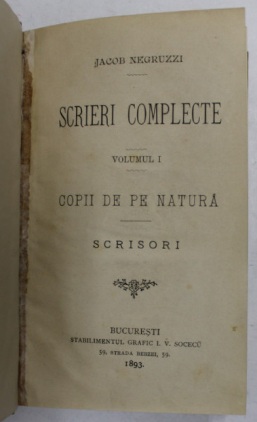 IACOB NEGRUZZI - SCRIERI COMPLECTE , VOLUMUL I - COPII DE PE NATURA - SCRISORI , 1893