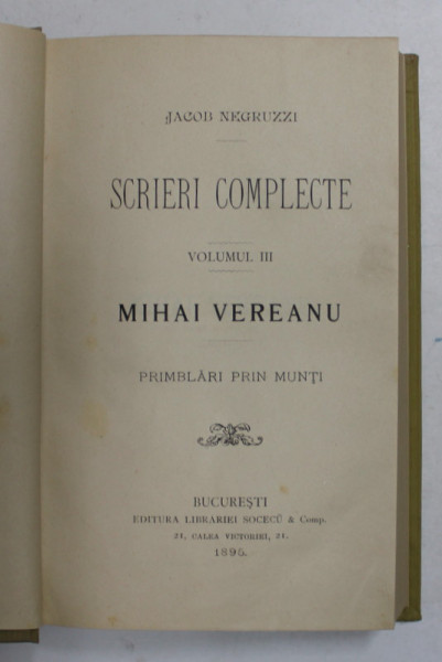 IACOB NEGRUZZI - SCRIERI COMPLECTE - VOLUMUL III - MIHAI VEREANU - PRIMBLARI PRIN MUNTI , 1895