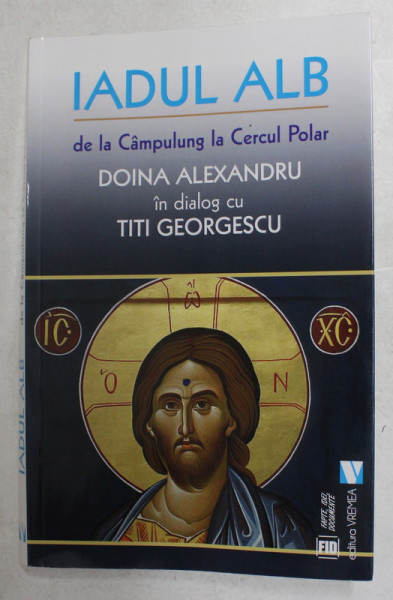 IADUL ALB - DE LA CAMPULUNG LA CERCUL POLAR - DOINA ALEXANDRU IN DIALOG CU TITI GEORGESCU , 2019 , DEDICATIE