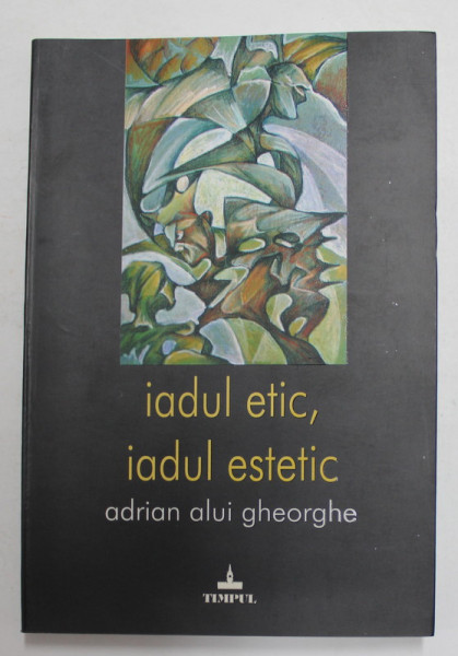 IADUL ETIC , IADUL ESTETIC de ADRIAN ALUI GHEORGHE , 2008 , DEDICATIE *