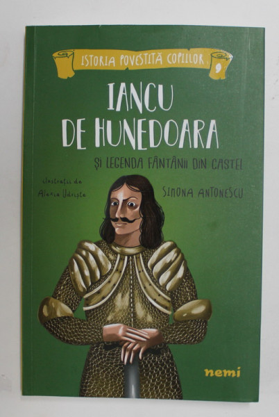 IANCU DE HUNEDOARA SI LEGENDA FANTANII DIN CASTEL , ilustratii de ALEXIA UDRISTE , de SIMONA ANTONESCU , 2021 * MICI DEFECTE