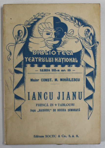 IANCU JIANU de CONST. M. MIHAILESCU  ,  FRESCA IN 9 TABLOURI  , COLECTIA  '' BIBLIOTECA TEATRULUI  NATIONAL '' , SERIA III , NR. 15 , ANII '40