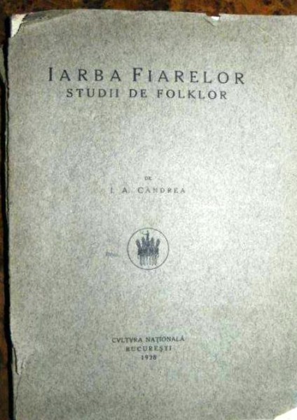 IARBA FIARELOR- STUDII DE FOLCLOR - I.A. CANDREA  - BUC. 1928