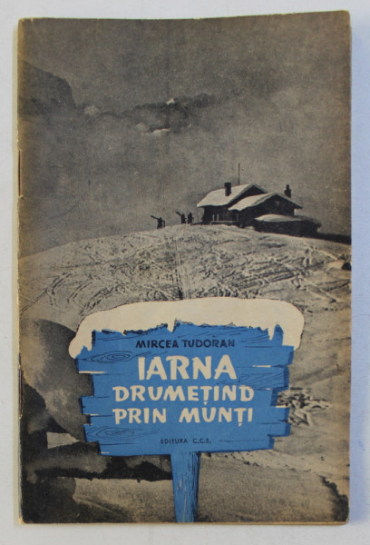 IARNA DRUMETIND PRIN MUNTI de MIRCEA TUDORAN , 1957 , DEDICATIE*