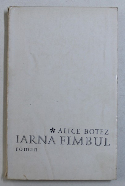 IARNA FIMBUL - roman de ALICE BOTEZ , 1968 , DEDICATIE *