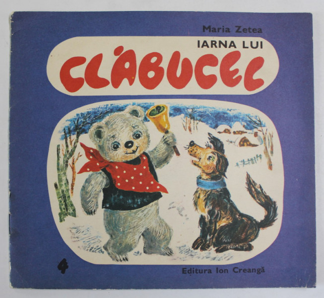 IARNA LUI CLABUCEL de MARIA ZETEA , ilustratii de ECATERINA DRAGANOVICI , 1984 * PREZINTA URME DE UZURA