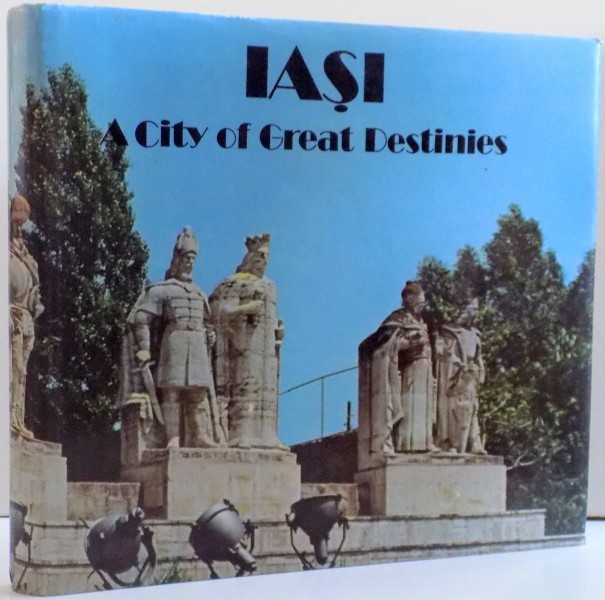 IASI ,  A CITY OF GREAT DESTINIES , DE LEONARD CONSTANTIN , 1986