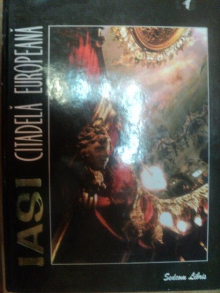 IASI - CITADELA EUROPEANA . TRASEE DE TURISM CULTURAL de OLGA RUSU , CORNELIU GRIGORIU , LUCIAN VASILIU , 2003