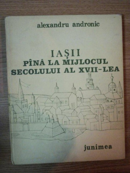 IASII PANA LA MIJLOCUL SECOLULUI AL XVII-LEA de ALEXANDRU ANDRONIC , 1986