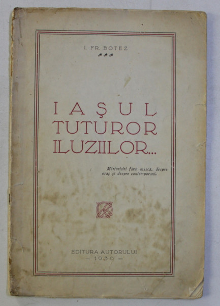 IASUL TUTUROR ILUZIILOR ...de I. FR. BOTEZ , 1930