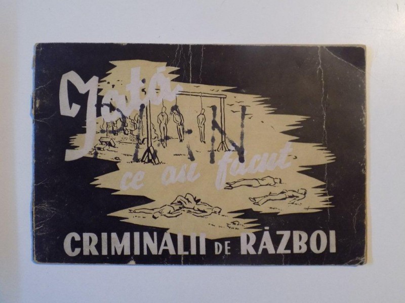 IATA CE AU FACUT CRIMINALII DE RAZBOI , BUCURESTI 1945