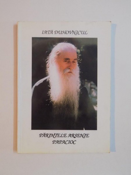 IATA DUHOVNICUL PARINTELE ARSENIE PAPACIOC de ARHIMANDRIT ELEFTERIE MIHAIL , 1999 * PREZINTA SUBLINIERI IN TEXT