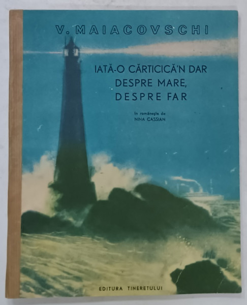 IATA - O CARTICICA ' N DAR DESPRE MARE , DESPRE FAR de V. MAICOVSCHI , in romaneste de NINA CASSIAN , desene de V. TAMBI si I. HARCEVICI , 1953